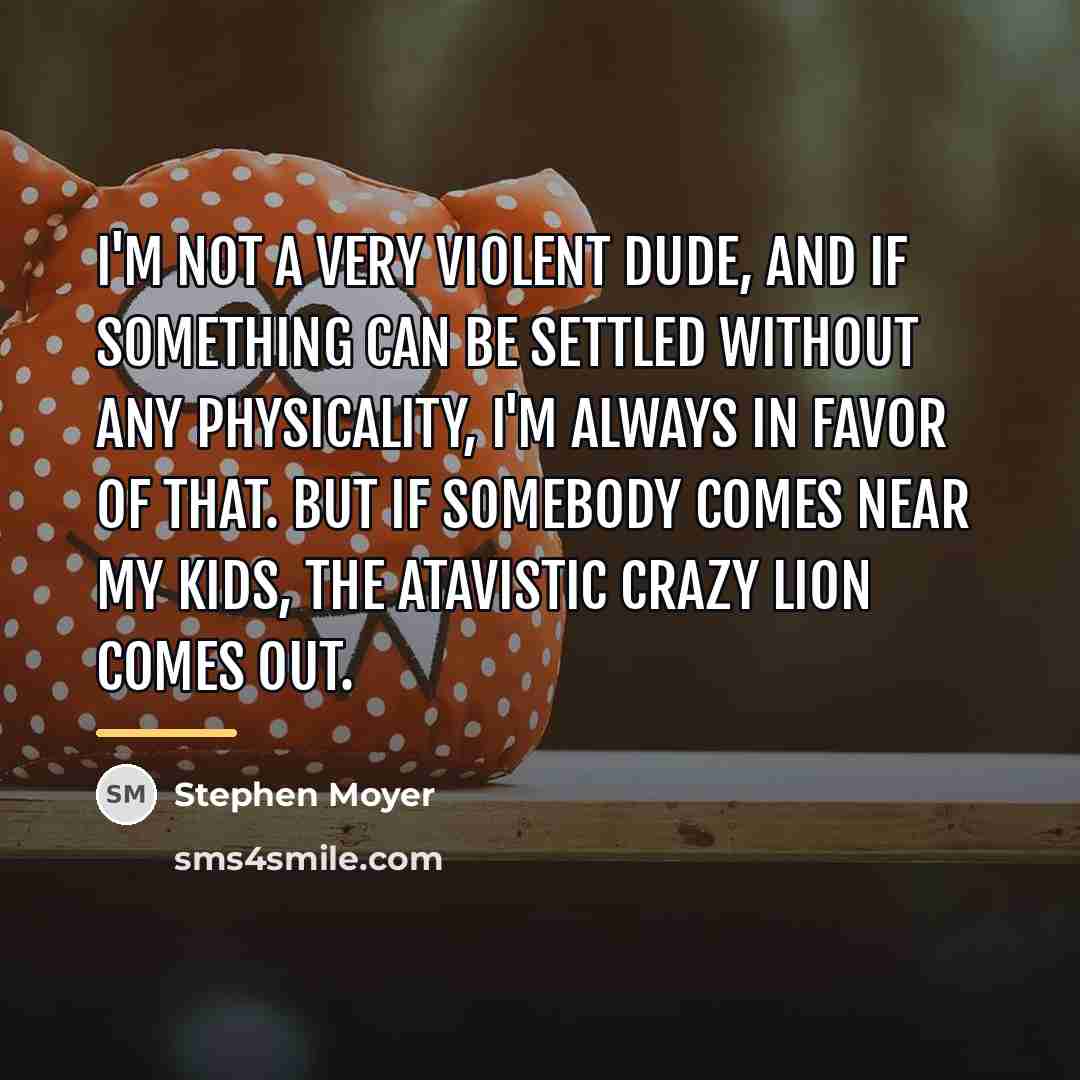 “I'm not a very violent dude, and if something can…” quote by Stephen Moyer