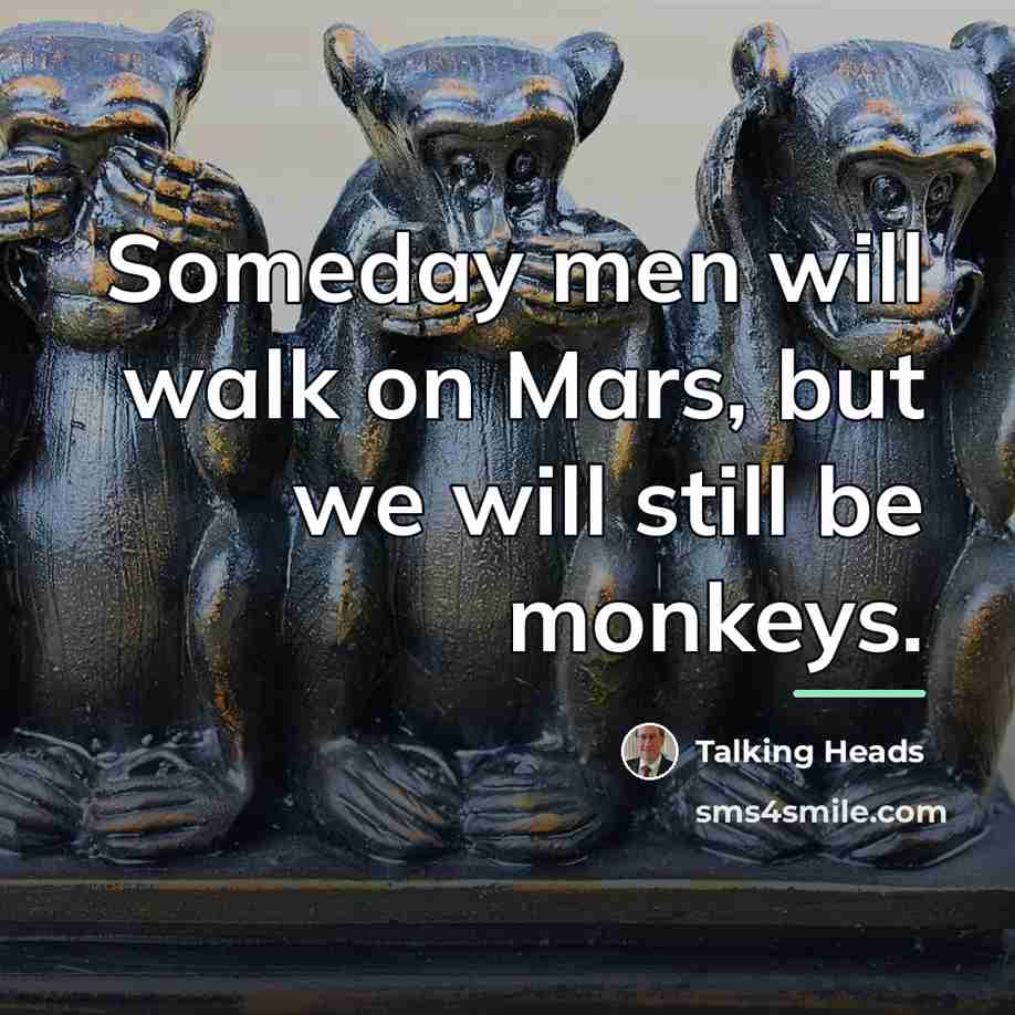 “Someday men will walk on Mars, but we will still…” quote by Talking Heads