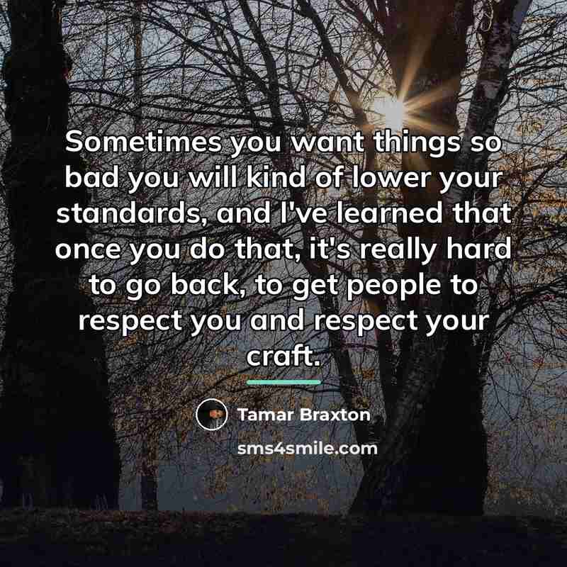 “Sometimes you want things so bad you will kind of…” quote by Tamar Braxton