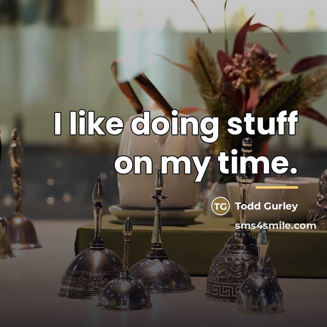 “I like doing stuff on my time.…” quote by Todd Gurley