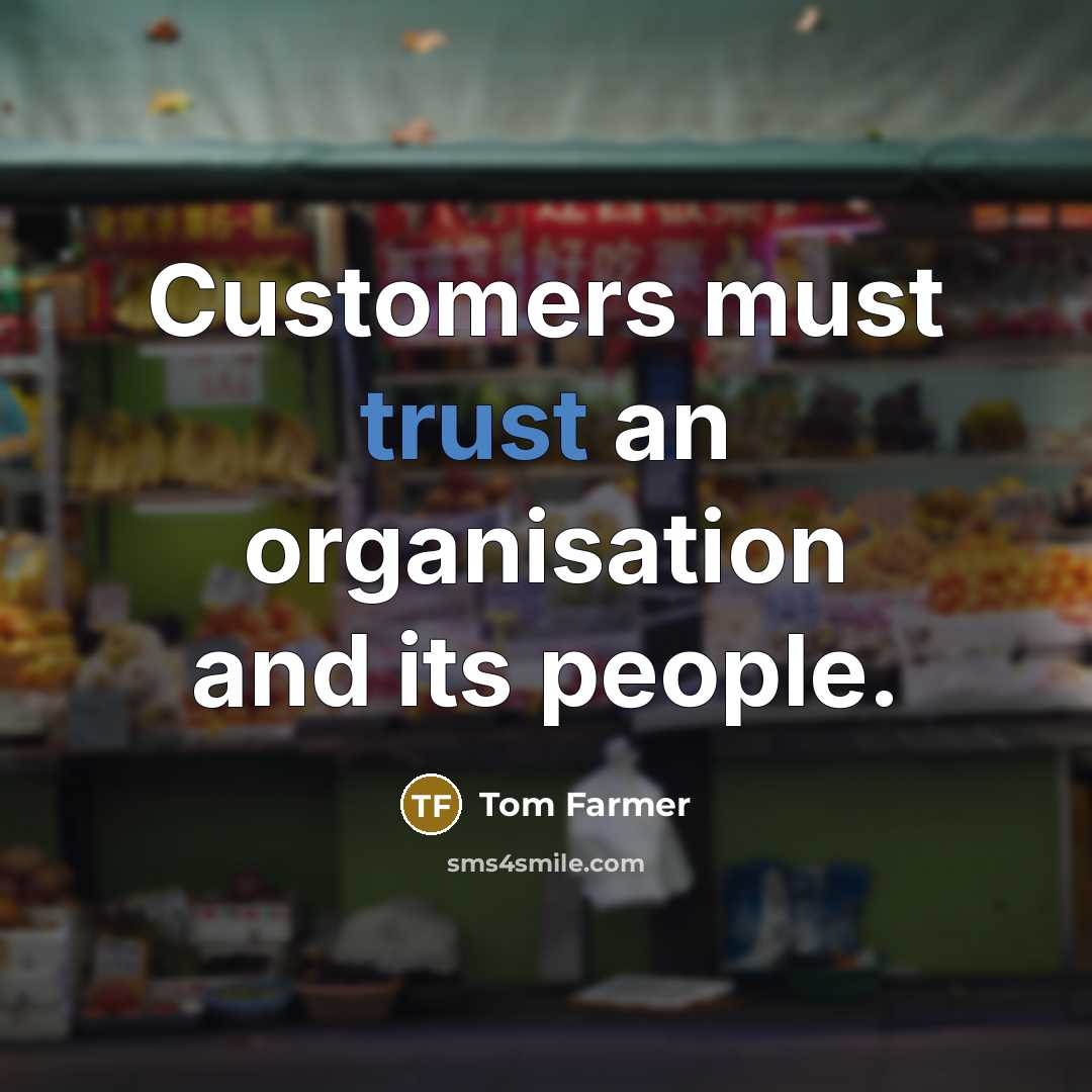 “Customers must trust an organisation and its people.” quote by Tom Farmer