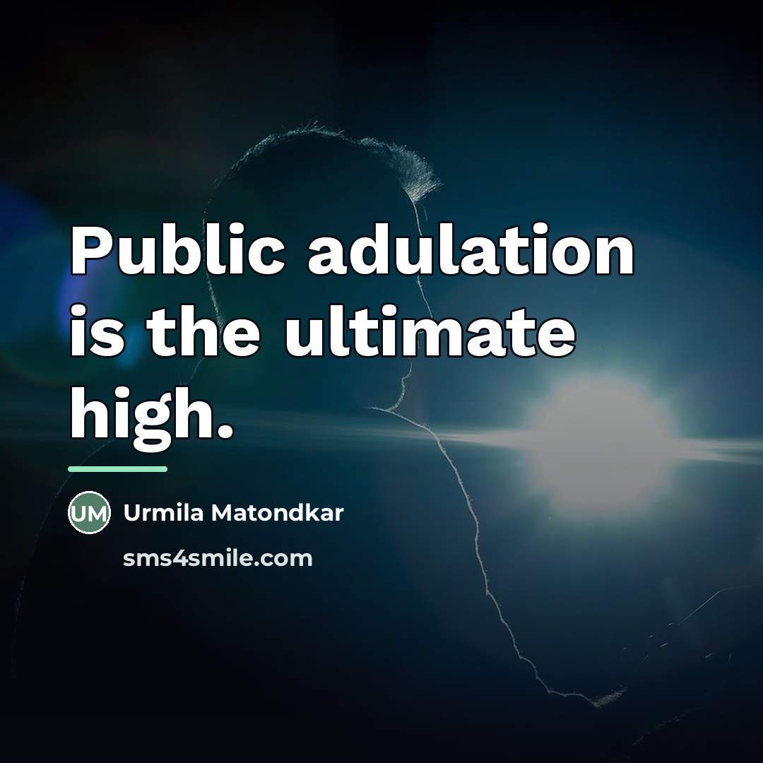 “Public adulation is the ultimate high.…” quote by Urmila Matondkar
