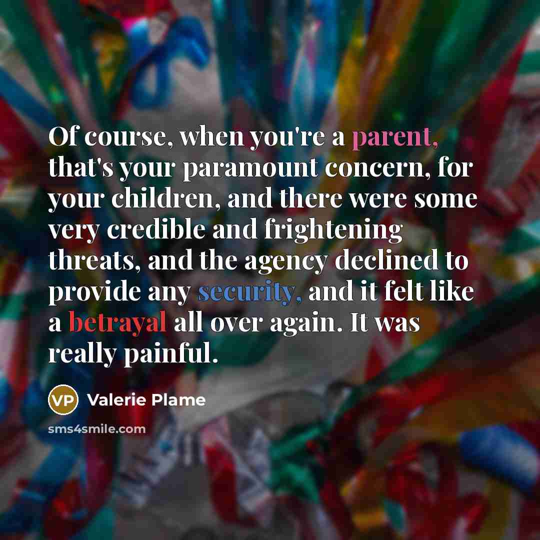 “Of course, when you're a parent, that's your paramount concern,…” quote by Valerie Plame