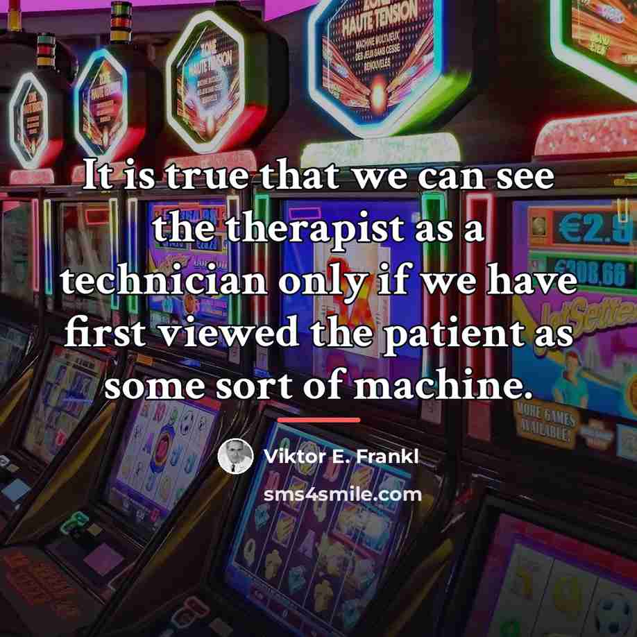 “It is true that we can see the therapist as…” quote by Viktor E. Frankl