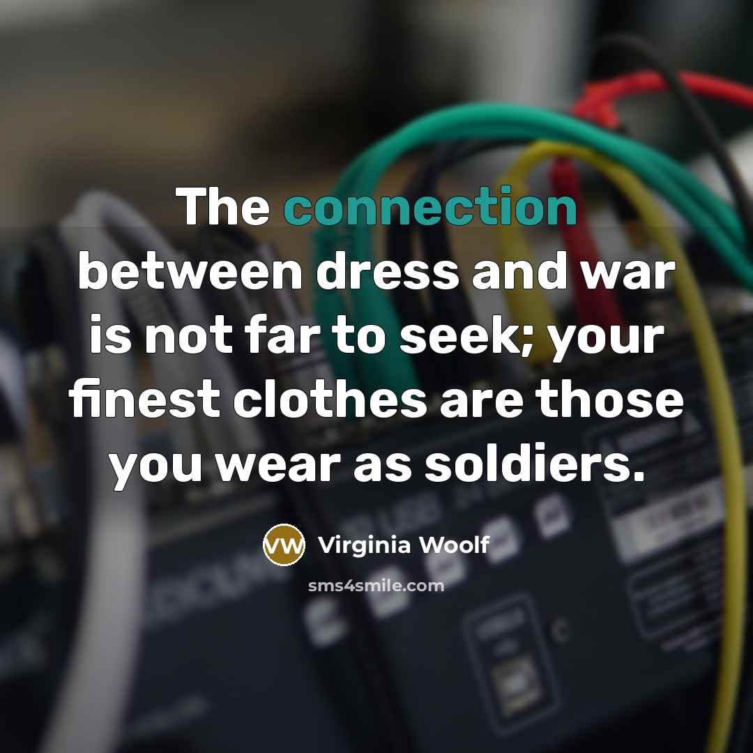 “The connection between dress and war is not far to…” quote by Virginia Woolf