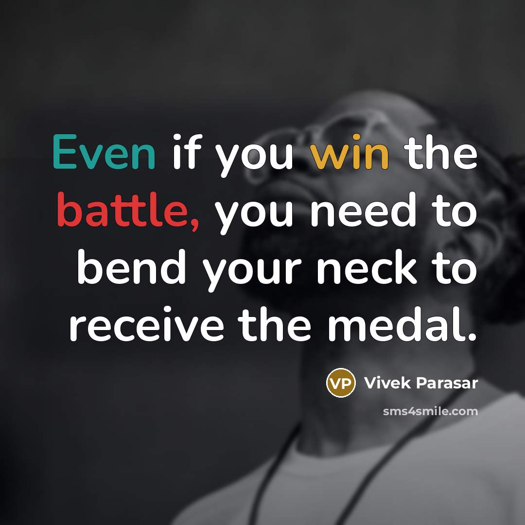 “Even if you win the battle, you need to bend…” quote by Vivek Parasar