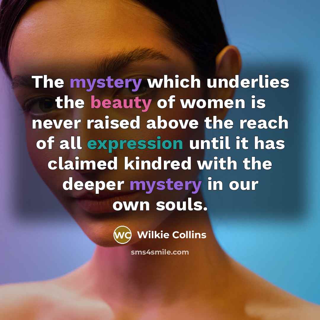“The mystery which underlies the beauty of women is never…” quote by Wilkie Collins