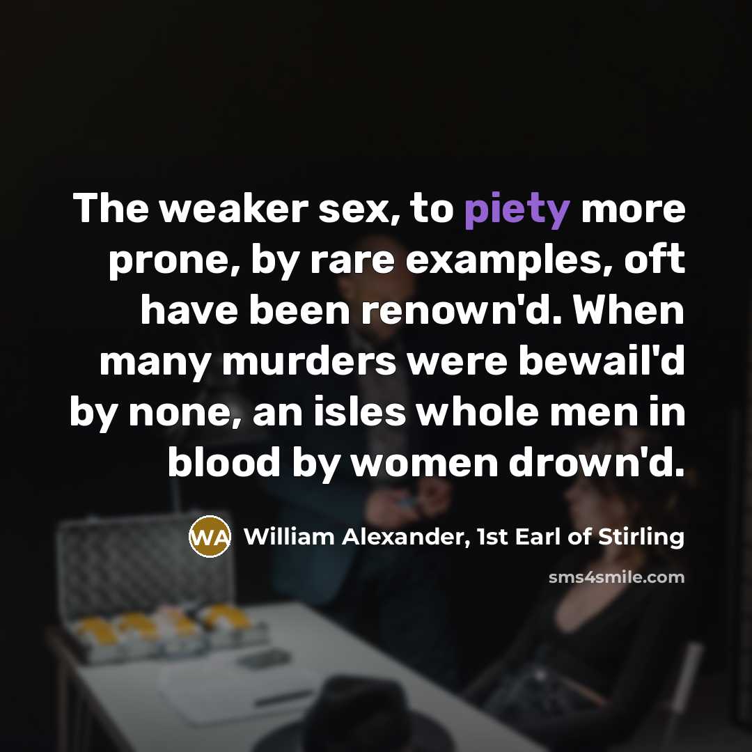 “The weaker sex, to piety more prone, by rare examples,…” quote by William Alexander, 1st Earl of Stirling