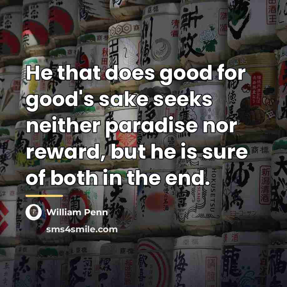 “He that does good for good's sake seeks neither paradise…” quote by William Penn