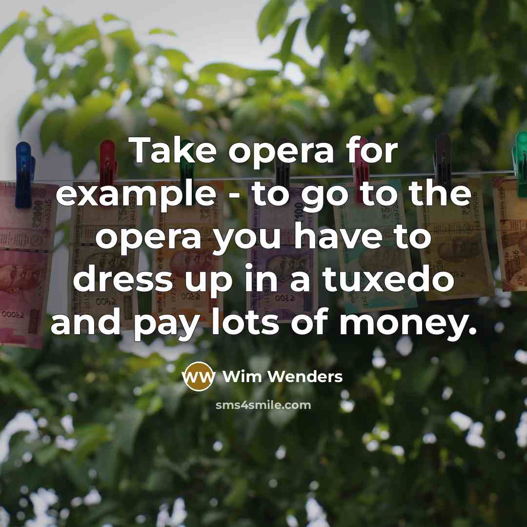 “Take opera for example - to go to the opera…” quote by Wim Wenders