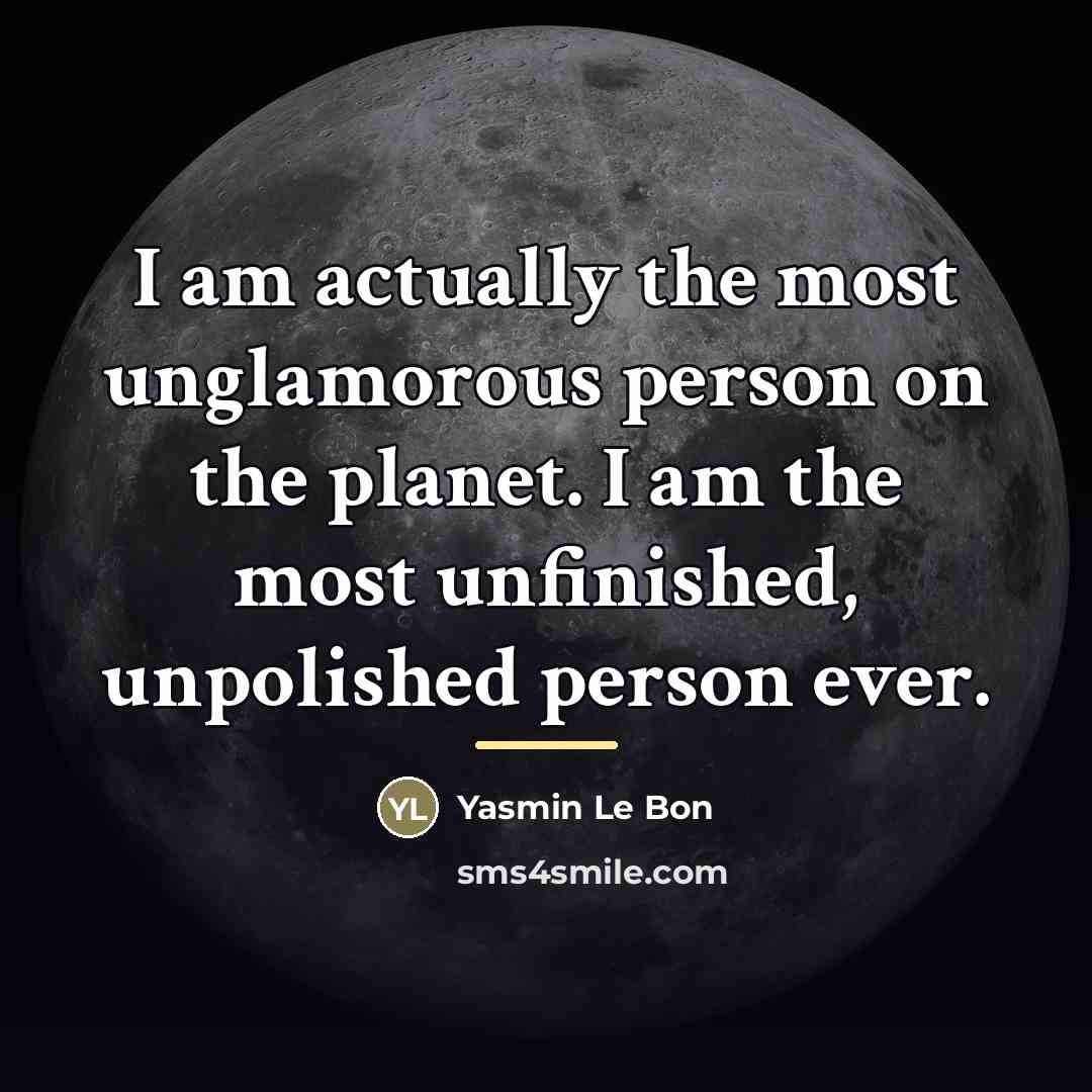 “I am actually the most unglamorous person on the planet.…” quote by Yasmin Le Bon