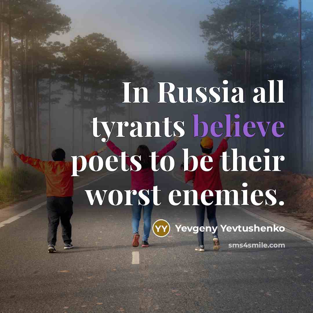 “In Russia all tyrants believe poets to be their worst…” quote by Yevgeny Yevtushenko