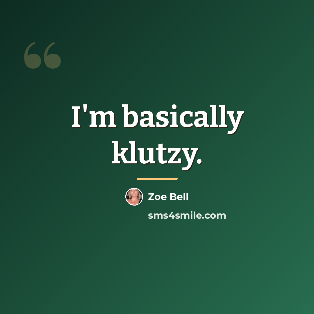 “I'm basically klutzy.…” quote by Zoe Bell