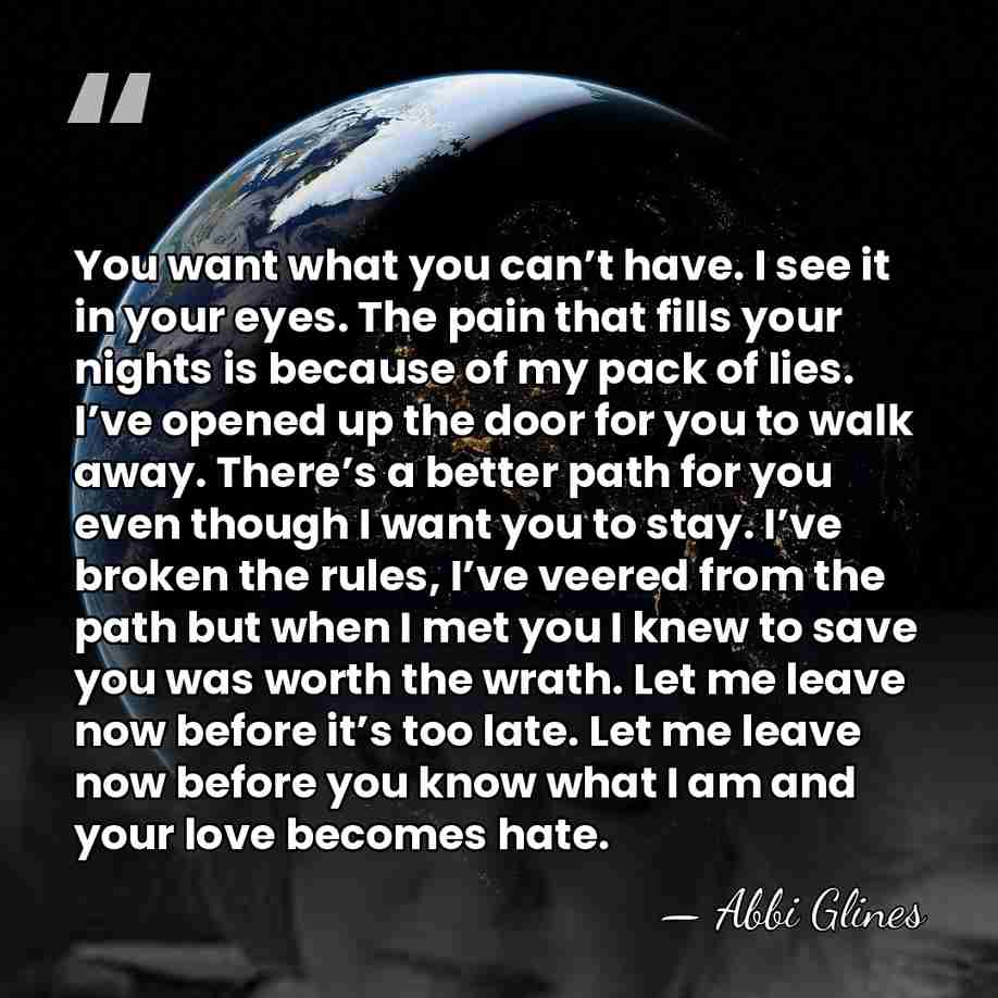 You want what you can’t have. I see it in your eyes.&hellip; - Abbi Glines