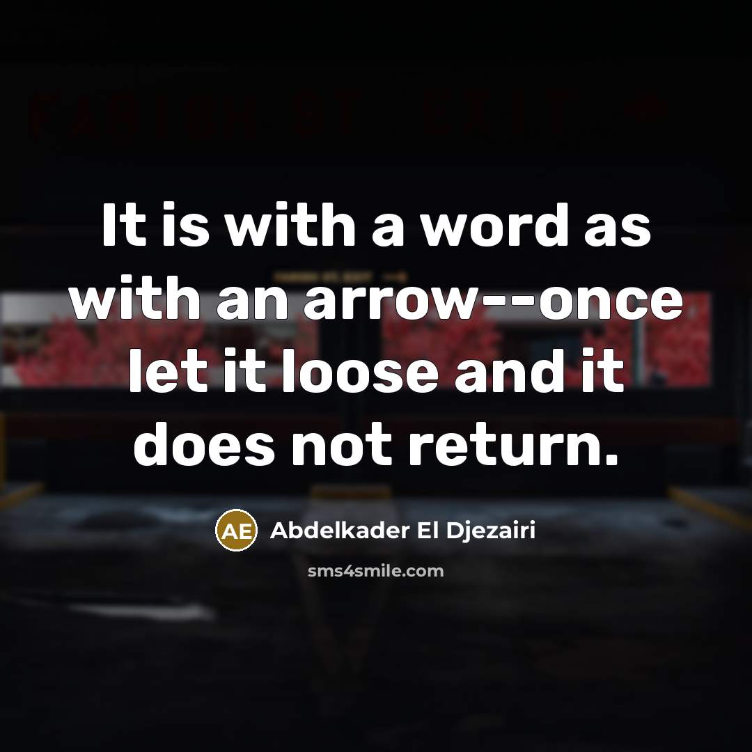 “It is with a word as with an arrow--once let…” quote by Abdelkader El Djezairi