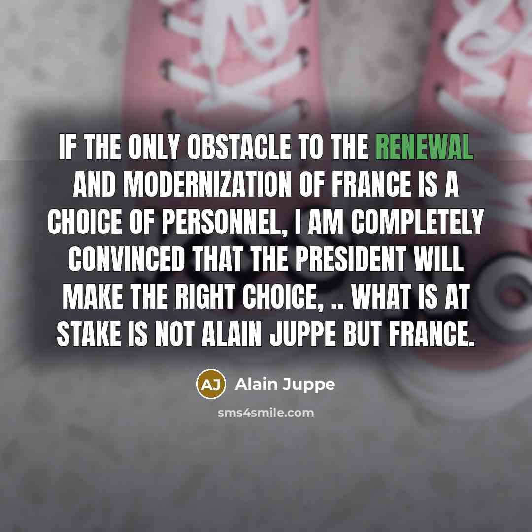 “If the only obstacle to the renewal and modernization of…” quote by Alain Juppe