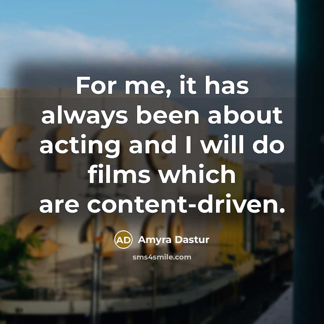 “For me, it has always been about acting and I…” quote by Amyra Dastur