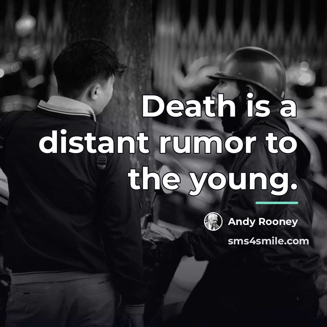 “Death is a distant rumor to the young.…” quote by Andy Rooney