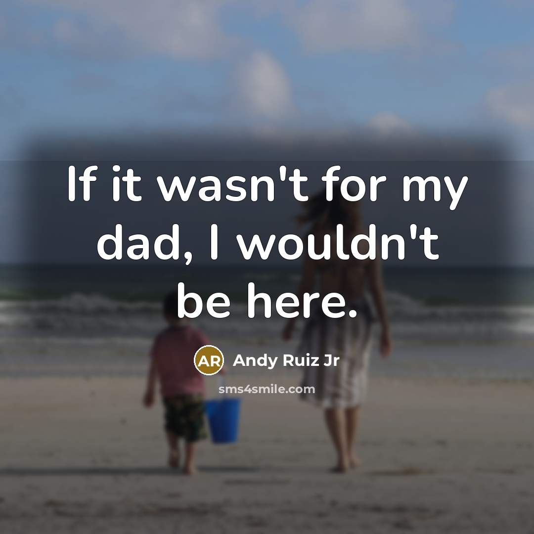 “If it wasn't for my dad, I wouldn't be here.…” quote by Andy Ruiz Jr