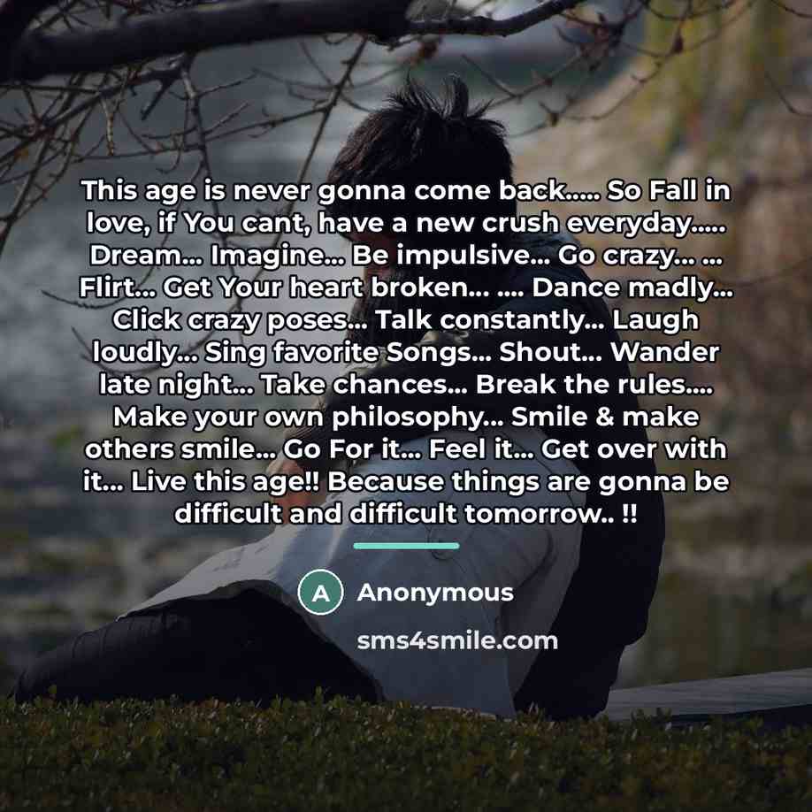 “This age is never gonna come back..... So Fall in…” quote by Anonymous