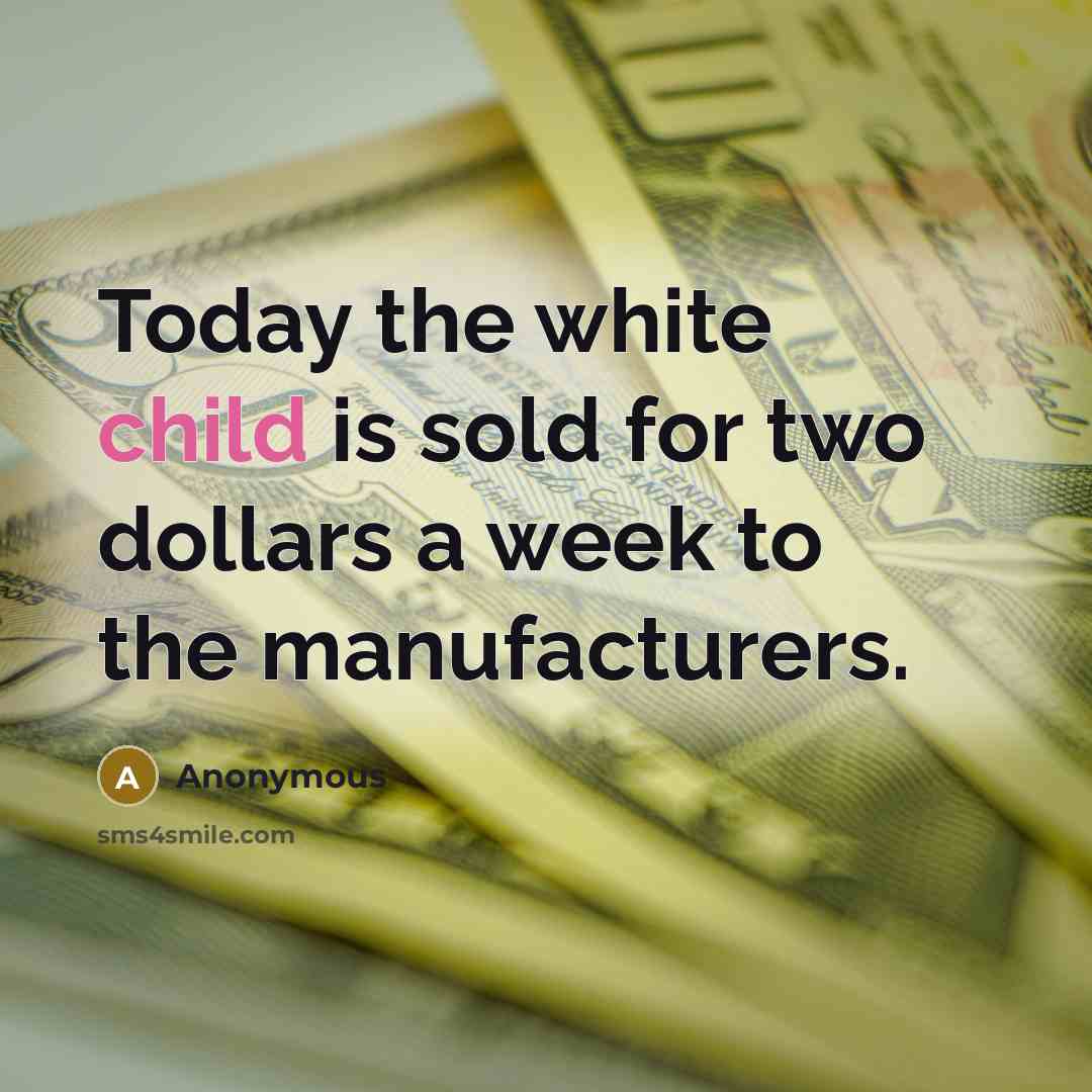 “Today the white child is sold for two dollars a…” quote by Anonymous