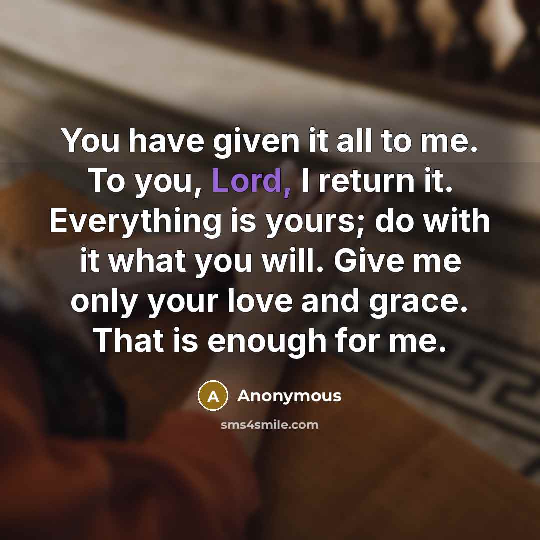 “You have given it all to me. To you, Lord,…” quote by Anonymous