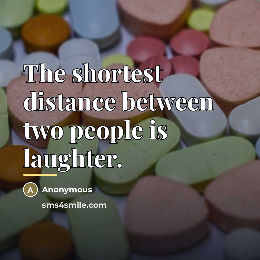 “The shortest distance between two people is laughter.…” quote by Anonymous