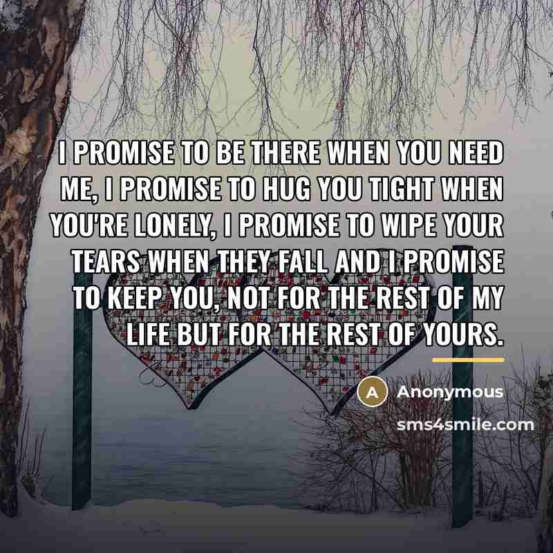 “I promise to be there when you need me, I…” quote by Anonymous