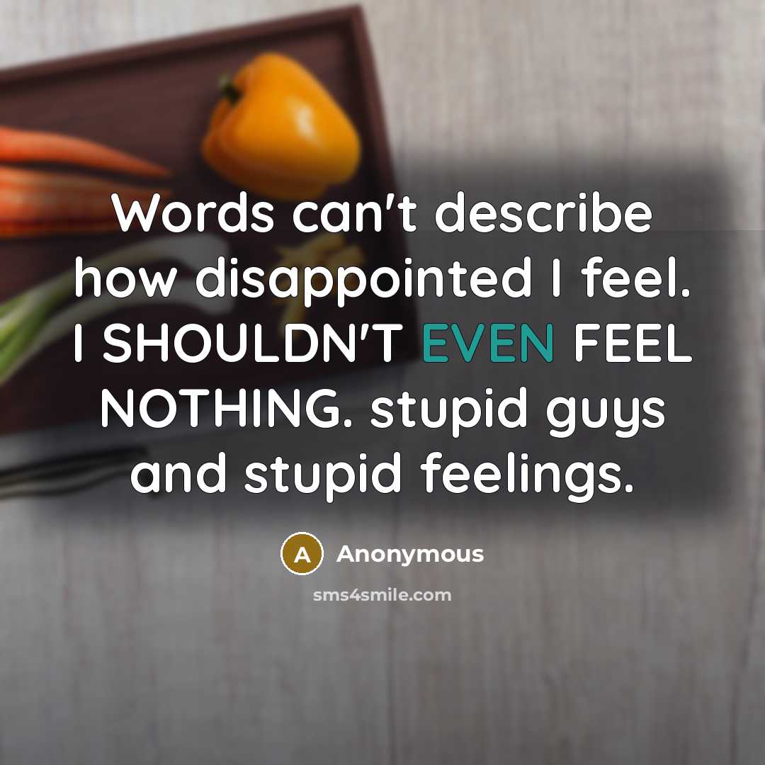 “Words can't describe how disappointed I feel. I SHOULDN'T EVEN…” quote by Anonymous