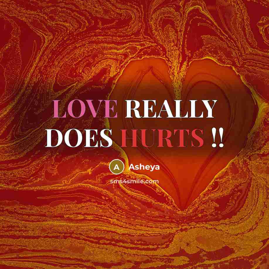 “LOVE REALLY DOES HURTS !!” quote by Asheya