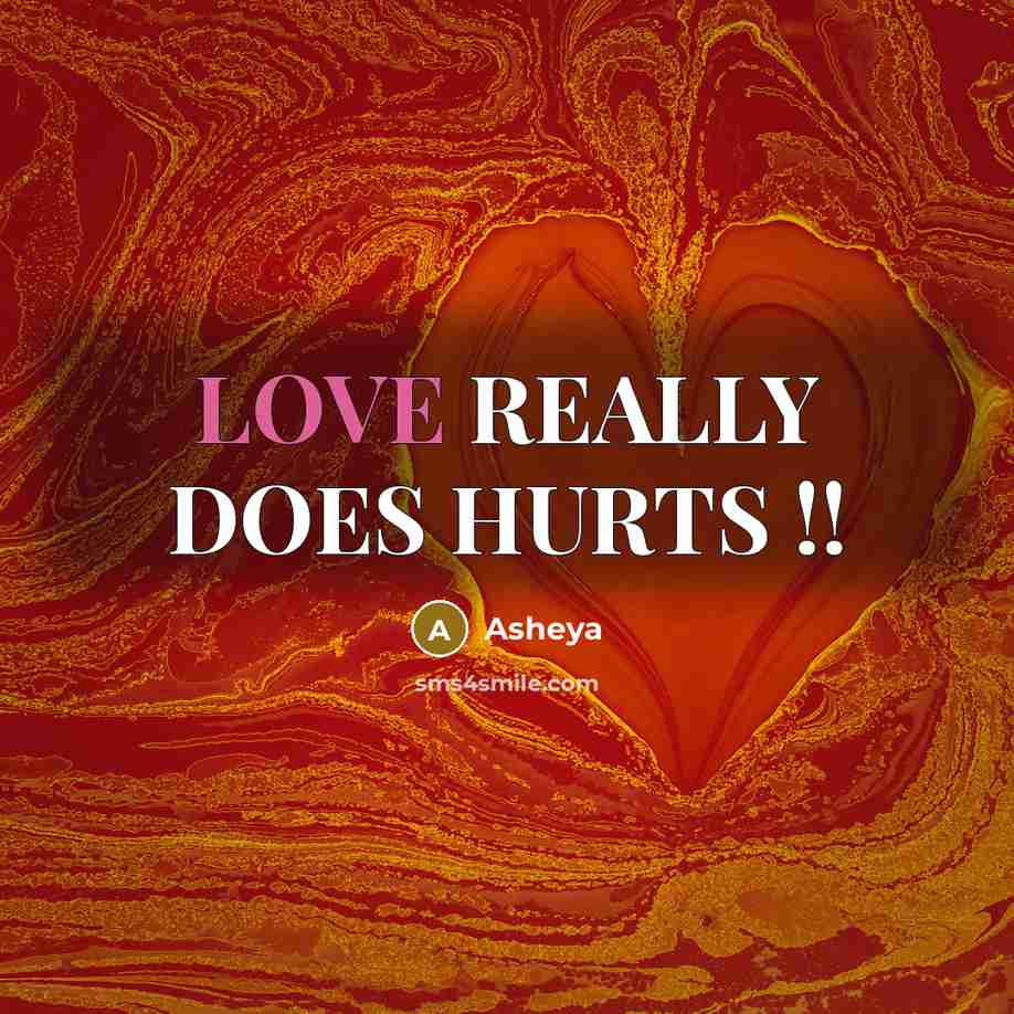 “LOVE REALLY DOES HURTS !!…” quote by Asheya