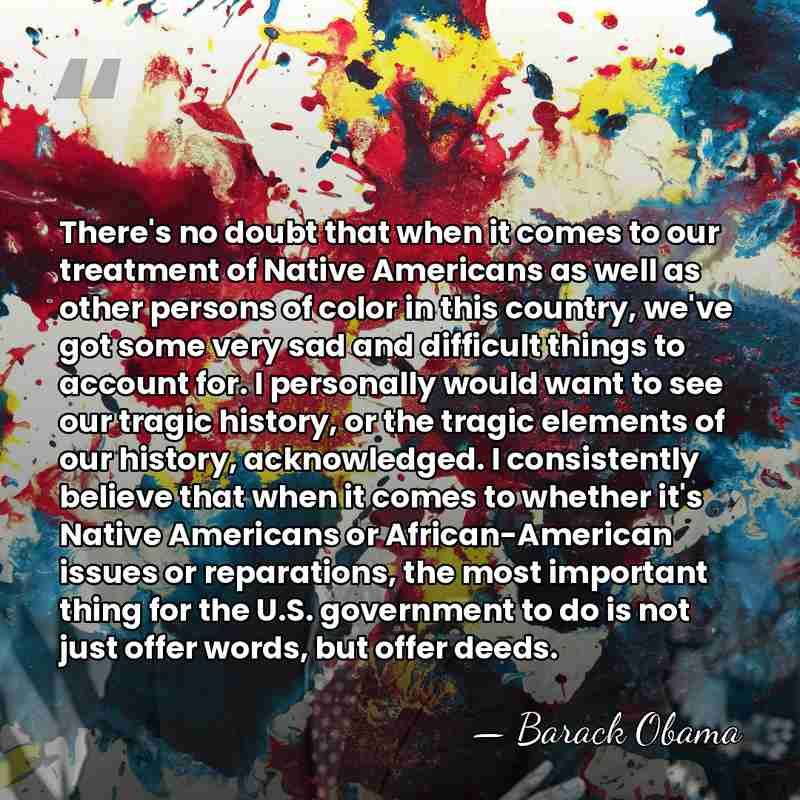 There's no doubt that when it comes to our treatment of Native&hellip; - Barack Obama
