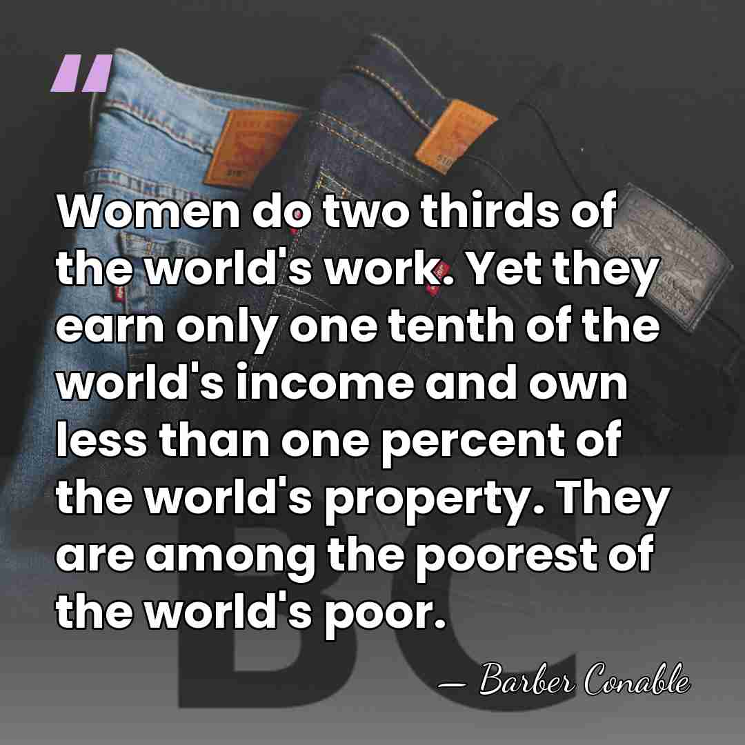 Women do two thirds of the world's work. Yet they earn only&hellip; - Barber Conable
