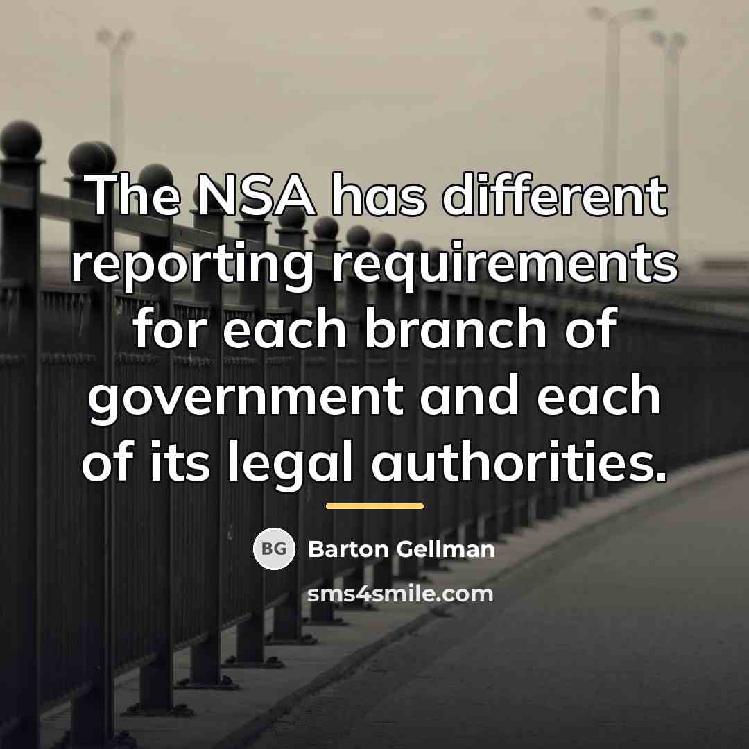 “The NSA has different reporting requirements for each branch of…” quote by Barton Gellman