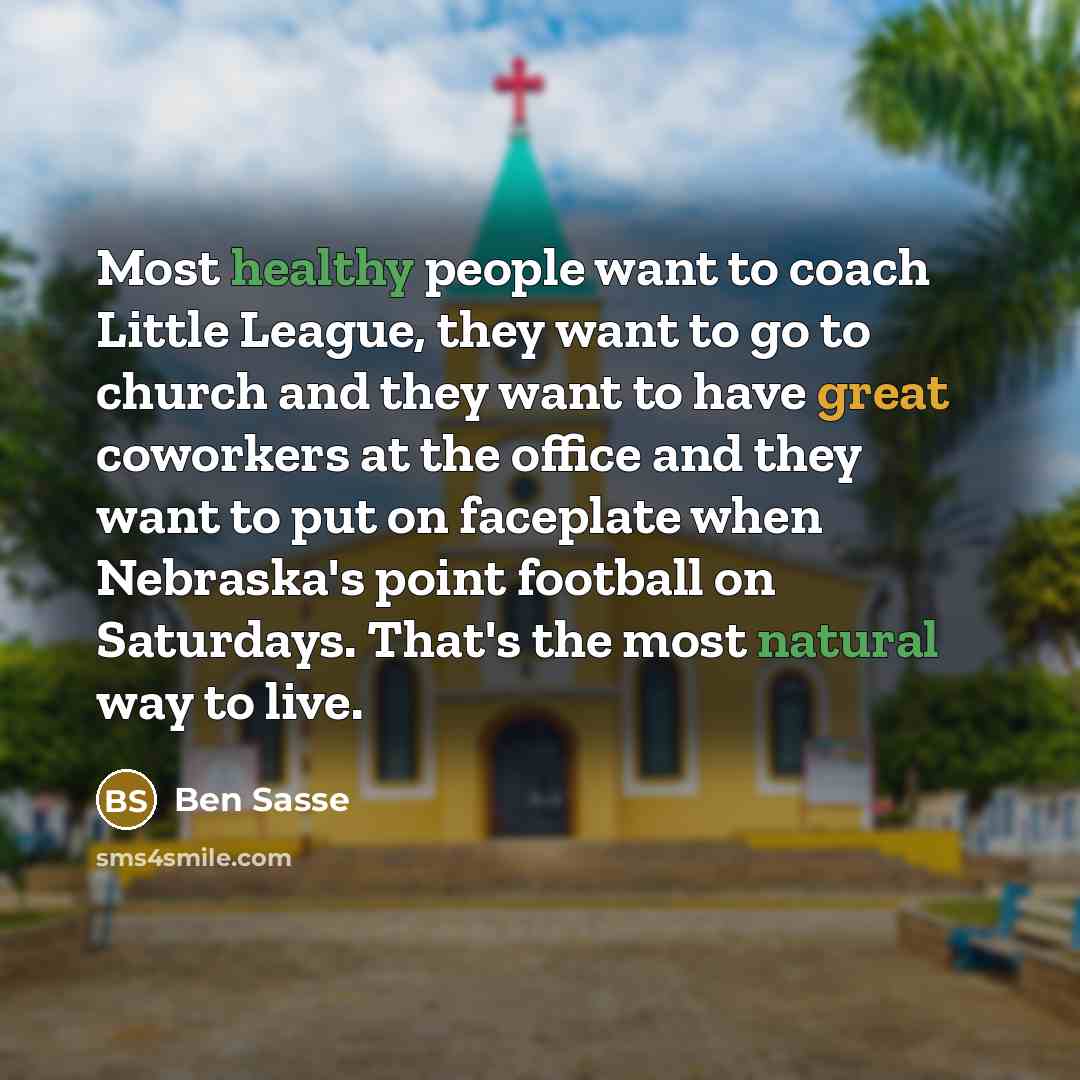“Most healthy people want to coach Little League, they want…” quote by Ben Sasse
