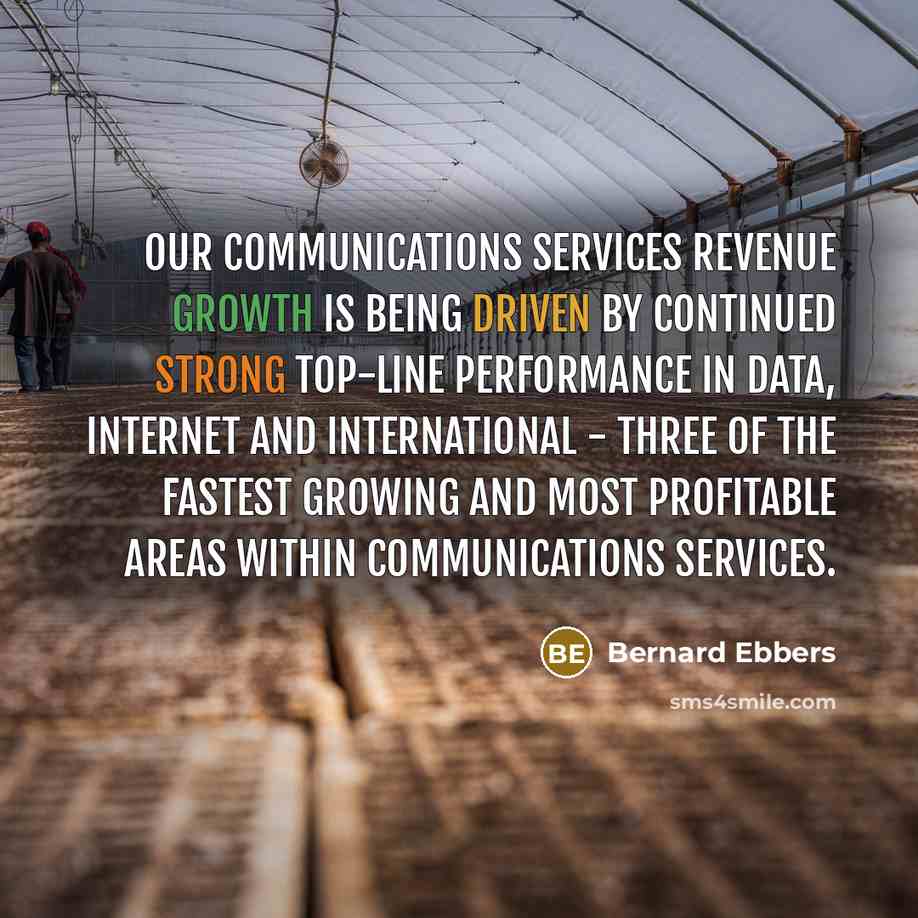 “Our communications services revenue growth is being driven by continued…” quote by Bernard Ebbers