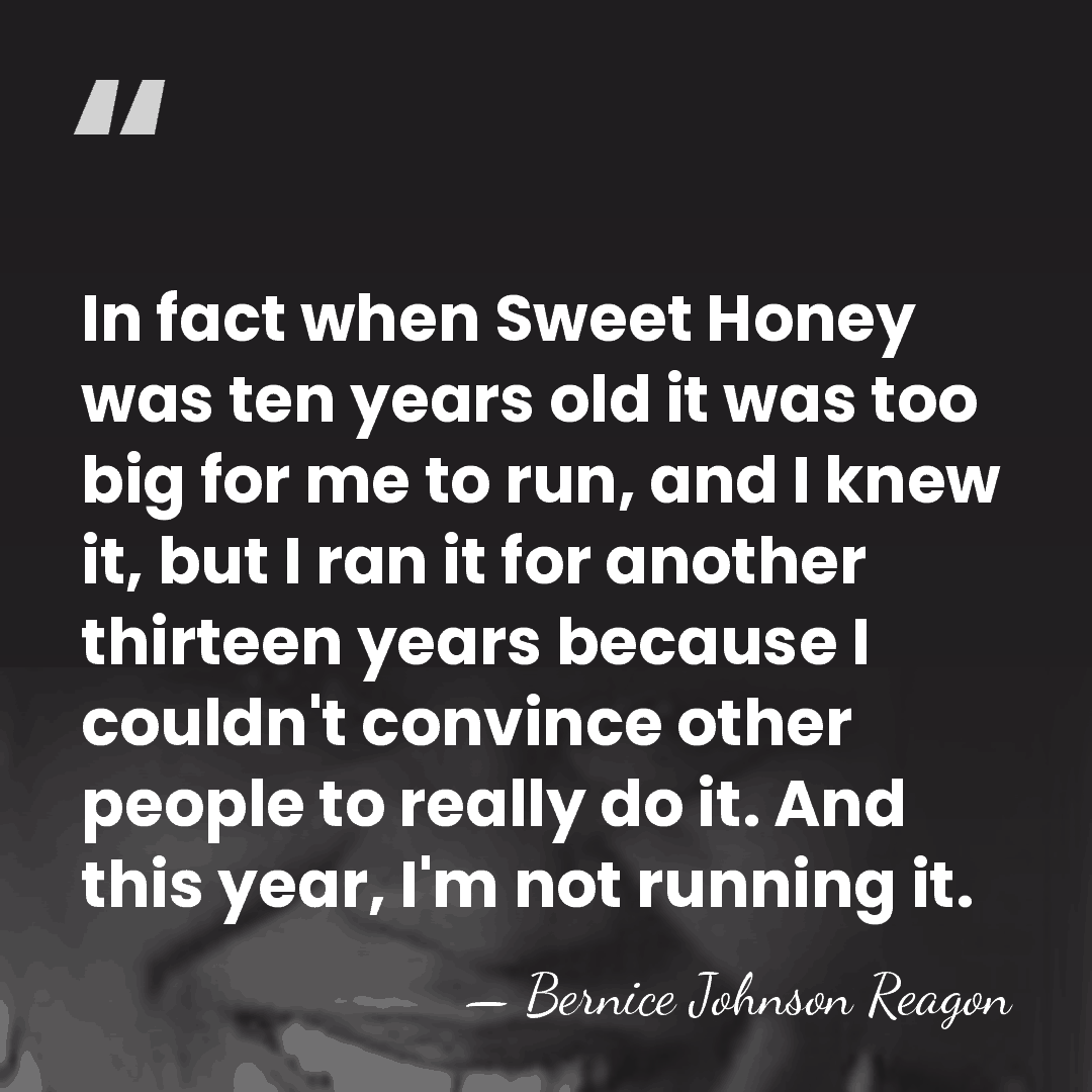 In fact when Sweet Honey was ten years old it was too&hellip; - Bernice Johnson Reagon