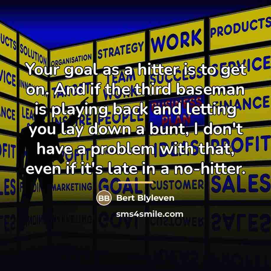 “Your goal as a hitter is to get on. And…” quote by Bert Blyleven