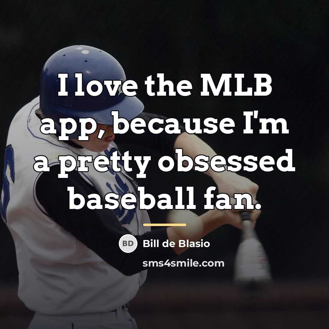 “I love the MLB app, because I'm a pretty obsessed…” quote by Bill de Blasio