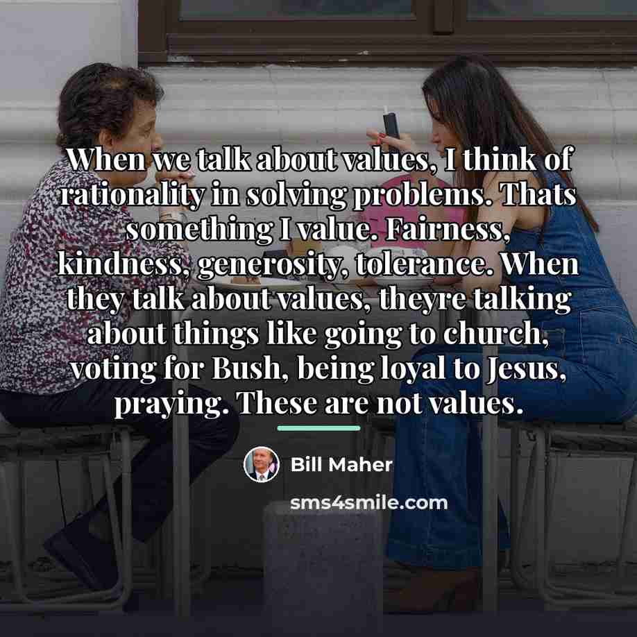 “When we talk about values, I think of rationality in…” quote by Bill Maher