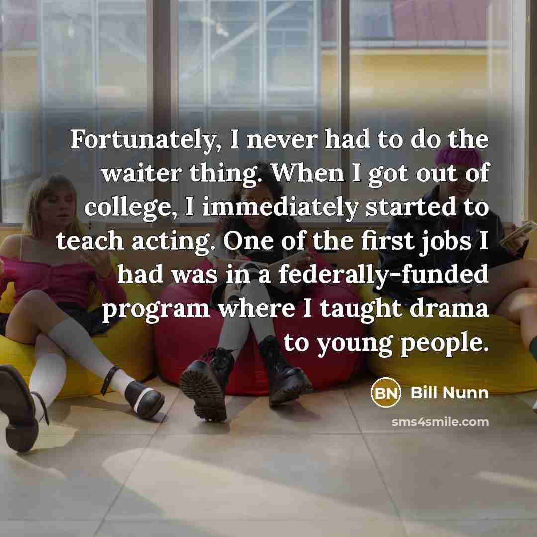 “Fortunately, I never had to do the waiter thing. When…” quote by Bill Nunn