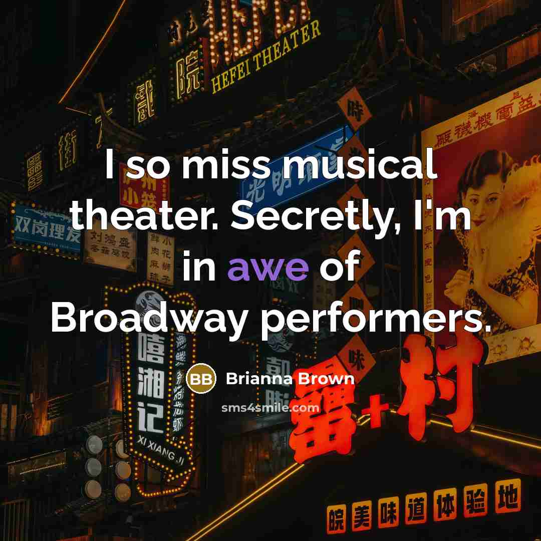 “I so miss musical theater. Secretly, I'm in awe of…” quote by Brianna Brown