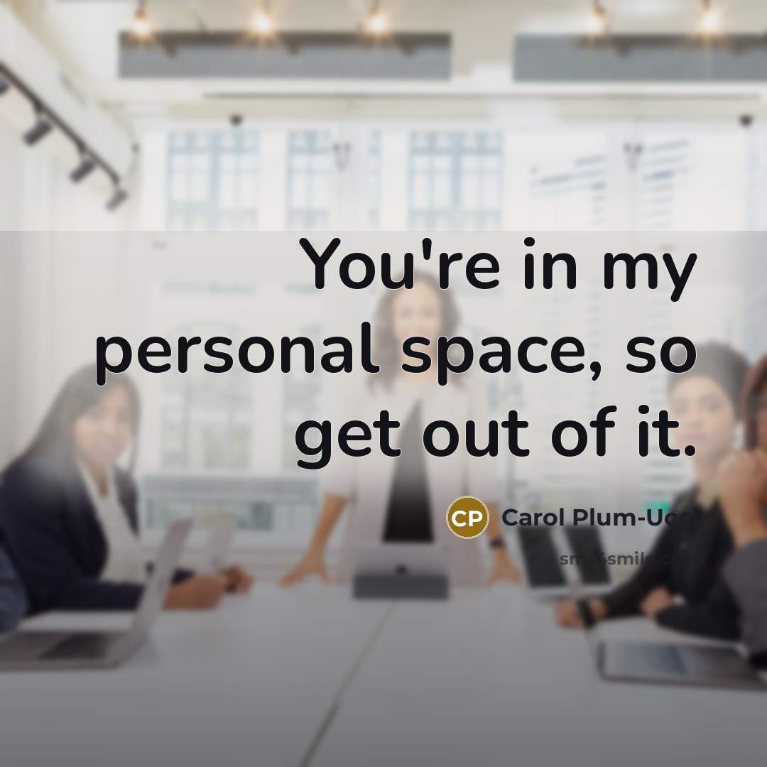 “You're in my personal space, so get out of it.…” quote by Carol Plum-Ucci