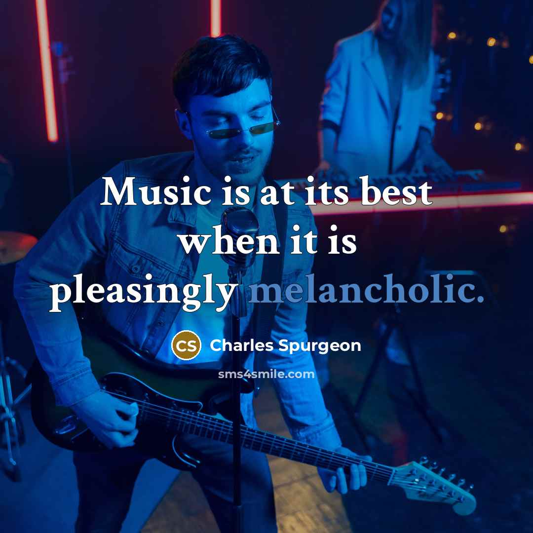 “Music is at its best when it is pleasingly melancholic.…” quote by Charles Spurgeon