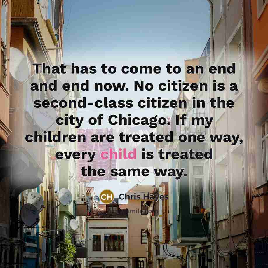 “That has to come to an end and end now.…” quote by Chris Hayes