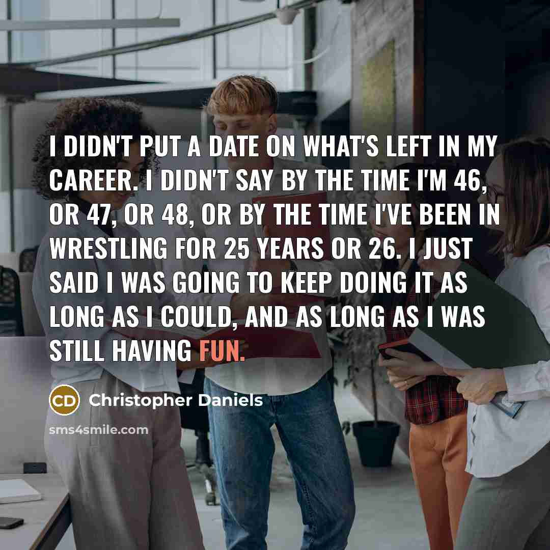 “I didn't put a date on what's left in my…” quote by Christopher Daniels