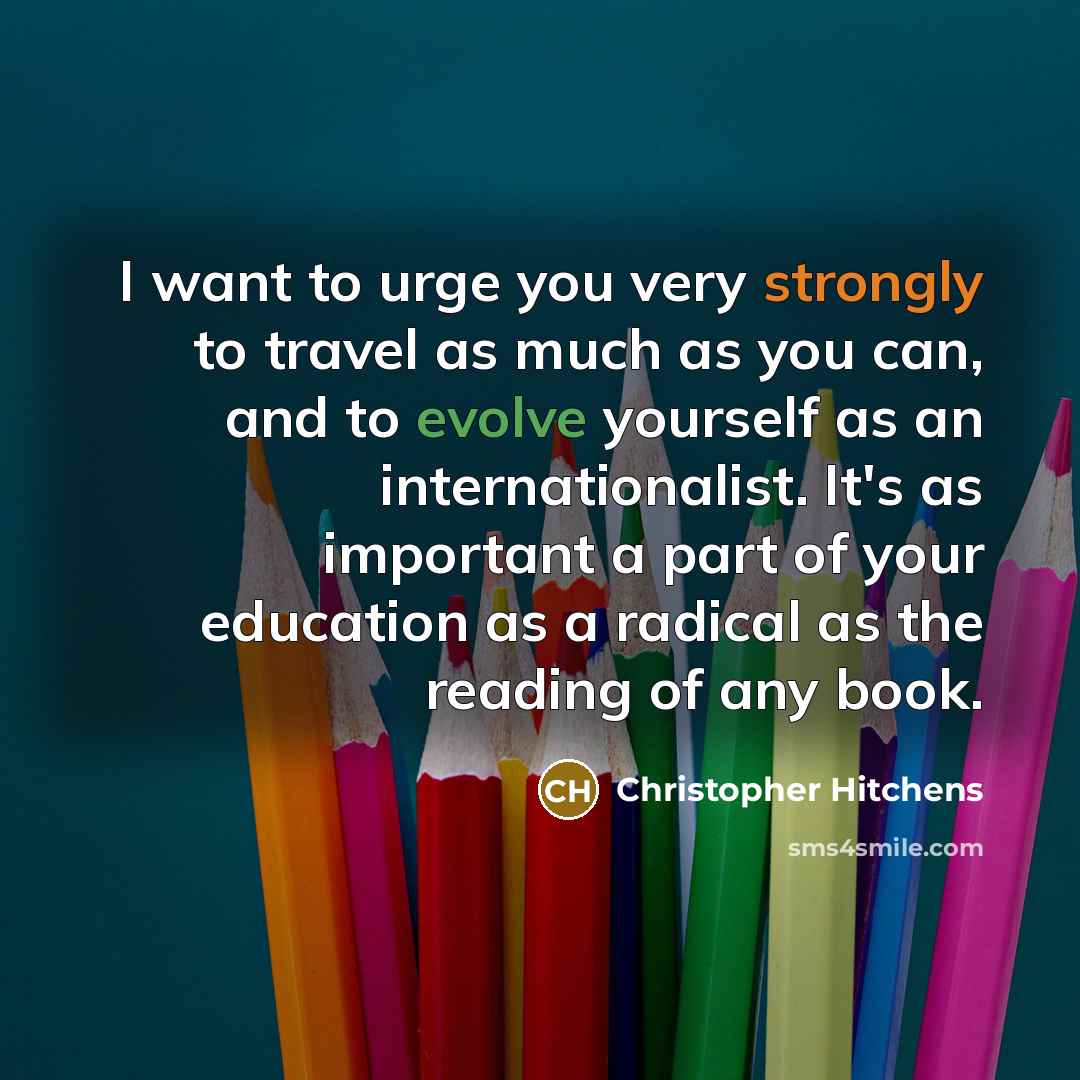 “I want to urge you very strongly to travel as…” quote by Christopher Hitchens