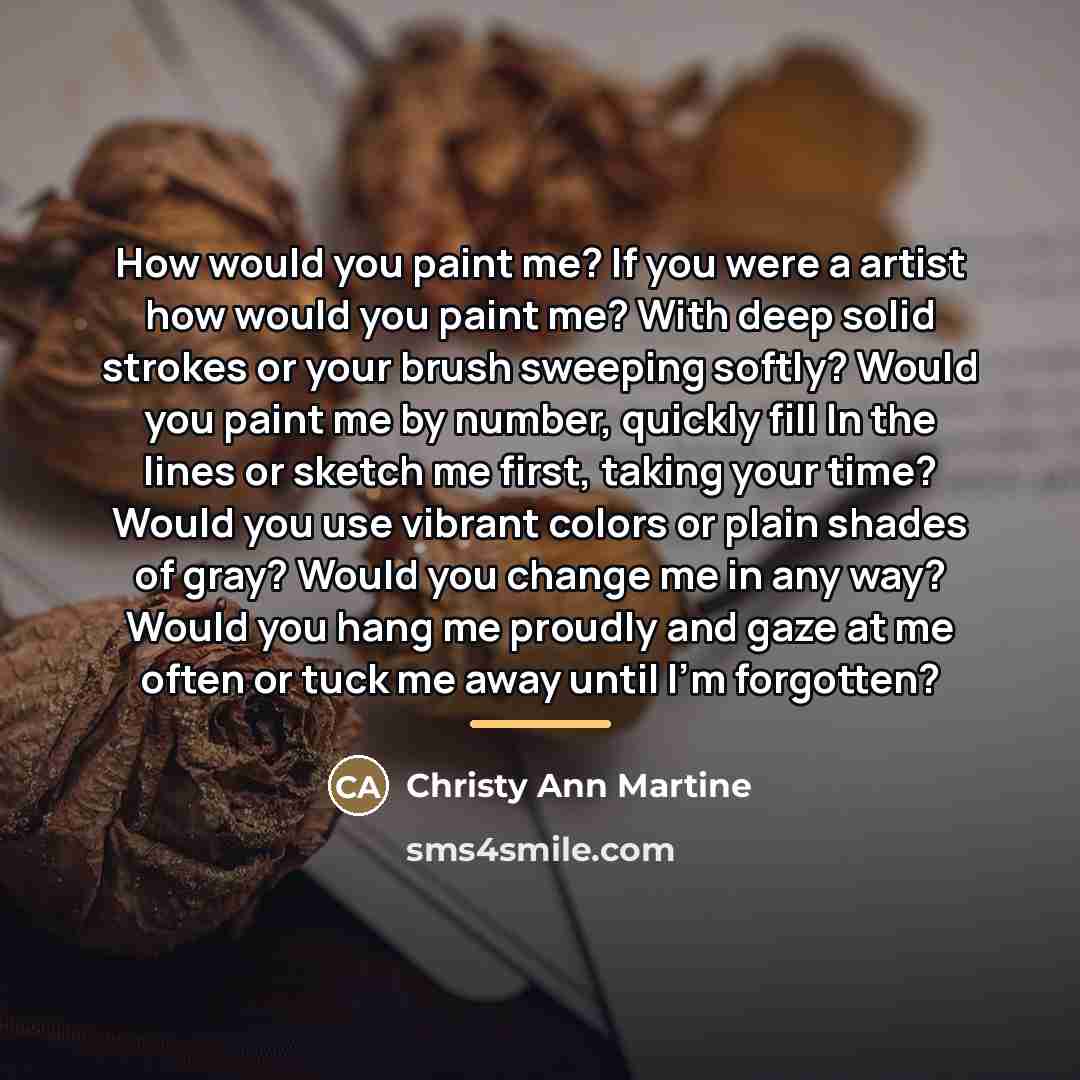 “How would you paint me? If you were a artist…” quote by Christy Ann Martine