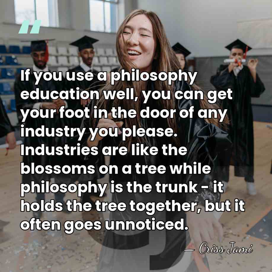 If you use a philosophy education well, you can get your foot&hellip; - Criss Jami