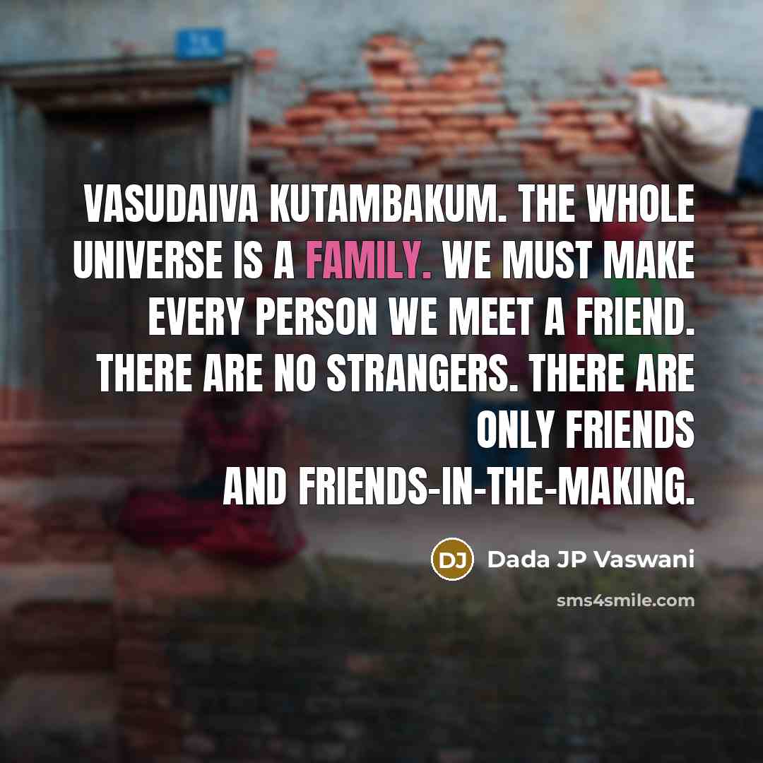 “Vasudaiva Kutambakum. The whole universe is a family. We must…” quote by Dada JP Vaswani